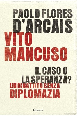 Paolo Flores D'Arcais, Vito Mancuso - Il Caso o la Speranza? Un dibattito senza diplomazia (2013)
