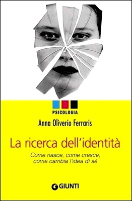 Anna Oliverio Ferraris - La ricerca dell'identità. Come nasce, come cresce, come cambia l'idea di sé (2010)