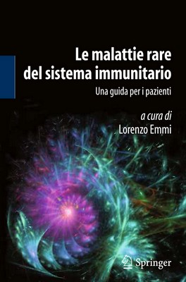 Lorenzo Emmi (a cura di) - Le malattie rare del sistema immunitario. Una guida per i pazienti (2013)