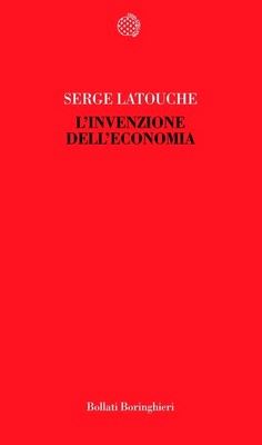 Serge Latouche - L'invenzione dell'economia (2011)