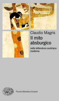 Claudio Magris - Il mito asburgico. nella letteratura austriaca moderna (2014)