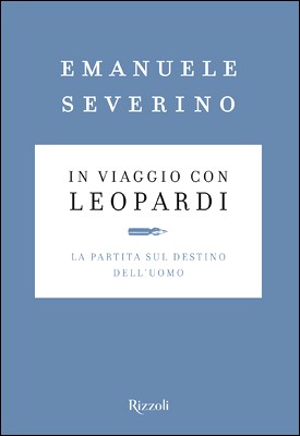 Emanuele Severino - In viaggio con Leopardi. La partita sul destino dell'uomo (2015)