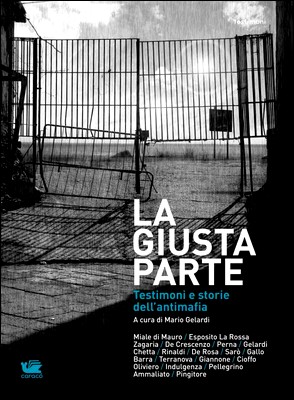 Mario Gelardi (a cura di) - La giusta parte. Testimoni e storie dell'antimafia (2012)