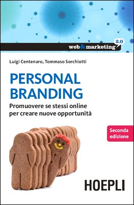 Luigi Centenaro, Tommaso Sorchiotti - Personal branding. Promuovere se stessi online per creare nuove opportunità (2013)