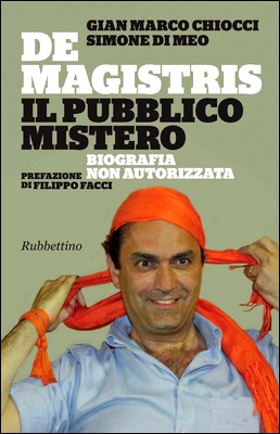 Gian Marco Chiocci, Simone Di Meo - De Magistris, il pubblico mistero. Biografia non autorizzata (2013)