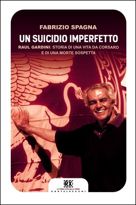 Fabrizio Spagna - Un suicidio imperfetto. Raul Gardini: storia di una vita da corsaro e di una morte sospetta (2013)