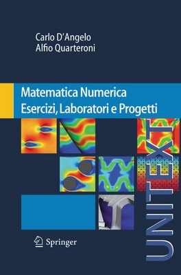 Carlo D'Angelo, Alfio Quarteroni - Matematica Numerica. Esercizi, Laboratori e Progetti (2010)