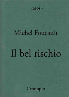 Michel Foucault - Il bel rischio. Conversazioni con Claude Bonnefoy (2013)