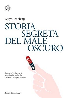 Gary Greenberg - Storia segreta del male oscuro. Siamo infelici perché affetti dalla malattia chiamata depressione? (2011)