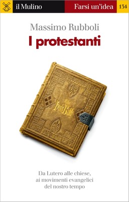 Massimo Rubboli - I protestanti. Da Lutero alle chiese, ai movimenti evangelici del nostro tempo (2010)