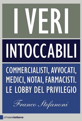 Franco Stefanoni - I veri intoccabili. Commercialisti, avvocati, medici, notai, farmacisti. Le lobby del privilegio (2011)