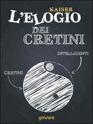 Kaiser - L'elogio dei cretini. Brevi note sulla sconfitta dell'intelligenza (2013)