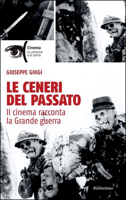 Giuseppe Ghigi - Le ceneri del passato. Il cinema racconta la Grande guerra (2014)