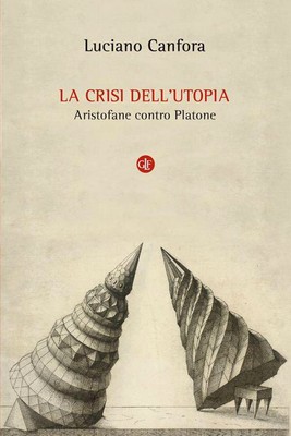 Luciano Canfora - La crisi dell'utopia. Aristofane contro Platone (2014)