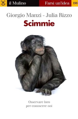 Giorgio Manzi, Julia Rizzo - Scimmie. Osservare loro per conoscere noi (2011)