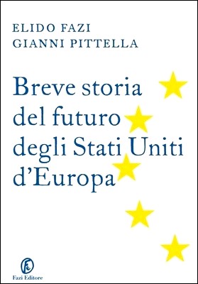 Elido Fazi, Gianni Pittella - Breve storia del futuro degli Stati Uniti d'Europa (2013)