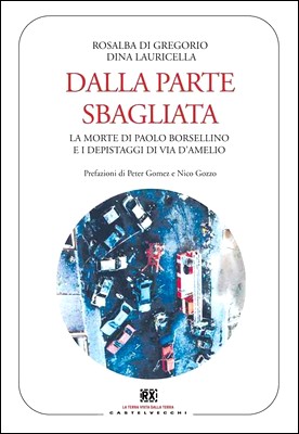 Rosalba Di Gregorio, Dina Lauricella - Dalla parte sbagliata. La morte di Paolo Borsellino e i depistaggi di via d'Amelio (2014)