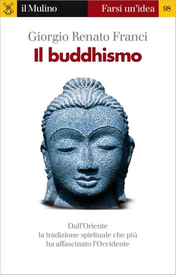 Giorgio Renato Franci - Il buddhismo. Dall'Oriente la tradizione spirituale che più ha affascinato l'Occidente (2010)