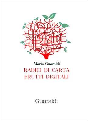 Mario Guaraldi - Radici di carta, frutti digitali (2012)