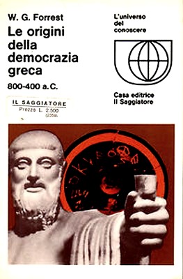 W. G. Forrest - Le origini della democrazia greca. Caratteri del pensiero politico greco tra l'800 e il 400 a.C. (1966)