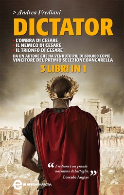 Andrea Frediani - Dictator. L'ombra di Cesare + Il nemico di Cesare + Il trionfo di Cesare (2012)