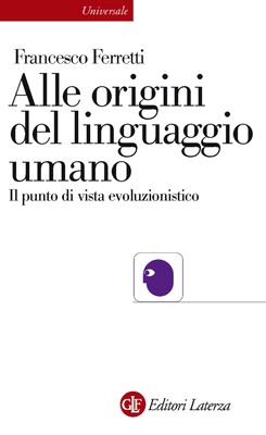 Francesco Ferretti - Alle origini del linguaggio umano. Il punto di vista evoluzionistico (2010)