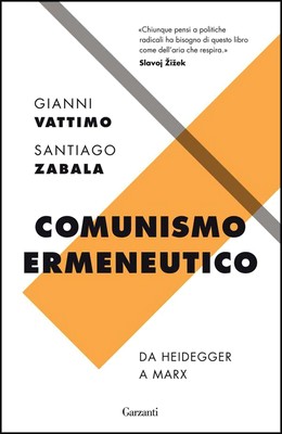 Gianni Vattimo, Santiago Zabala - Comunismo ermeneutico. Da Heidegger a Marx (2014)