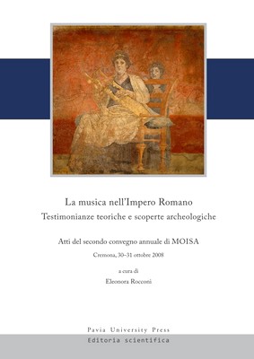 Eleonora Rocconi (a cura di) - La musica nell'Impero Romano. Testimonianze teoriche e scoperte archeologiche (2010)