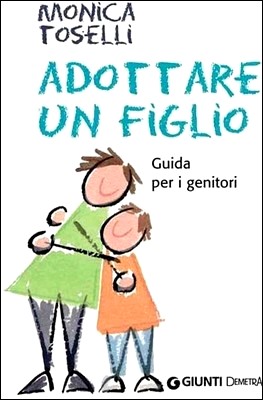 Monica Toselli - Adottare un figlio. Guida per i genitori (2010)