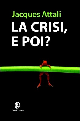 Jaques Attali - La crisi, e poi? (2011)