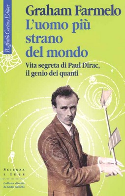 Graham Farmelo - L'uomo più strano del mondo. Vita segreta di Paul Dirac, il genio dei quanti (2013)