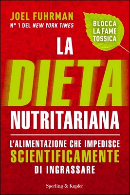 Joel Fuhrman - La dieta nutritariana. L'alimentazione che impedisce scientificamente di ingrassare (2015)