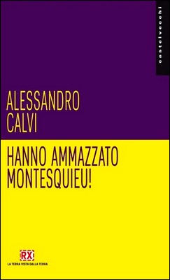 Alessandro Calvi - Hanno ammazzato Montesquieu! (2014)