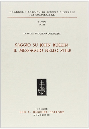 Claudia Ruggiero Corradini - Saggio su John Ruskin. Il messaggio nello stile (1989)