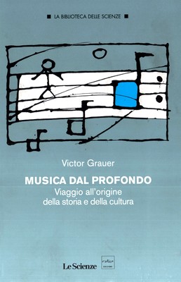 Victor Grauer - Musica dal profondo. Viaggio all'origine della storia e della cultura (2015)