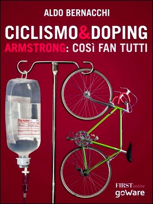 Aldo Bernacchi - Ciclismo & doping. Armstrong: così fan tutti (2013)