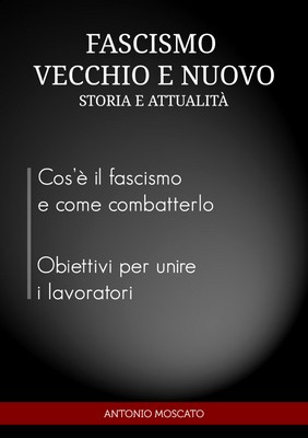 Antonio Moscato - Fascismo vecchio e nuovo. Storia e attualità (2009)