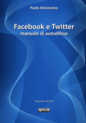 Paolo Attivissimo - Facebook e Twitter. Manuale di autodifesa (2012)