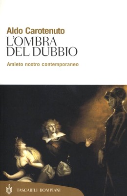 Aldo Carotenuto - L'ombra del dubbio. Amleto nostro contemporaneo (2012)