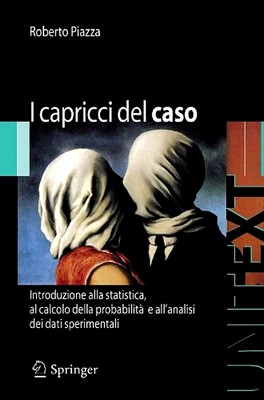 Roberto Piazza - I capricci del caso. Introduzione alla statistica, al calcolo delle probabilità e alla teoria degli errori (2009)