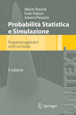 Alberto Rotondi, Paolo Pedroni, Antonio Pievatolo - Probabilità, Statistica e Simulazione. Programmi applicativi scritti con Scilab (2012)