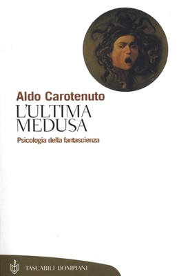 Aldo Carotenuto - L'ultima medusa. Psicologia della fantascienza (2012)