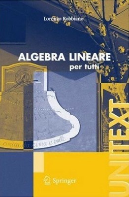 Lorenzo Robbiano - Algebra Lineare. Per tutti (2006)