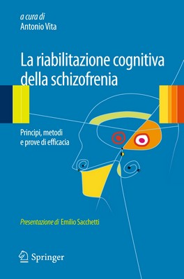 Antonio Vita (a cura di) - La riabilitazione cognitiva della schizofrenia. Principi, metodi e prove di efficacia (2013)