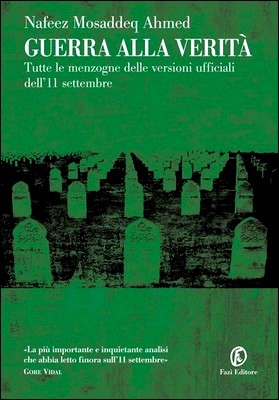 Nafeez Mosaddeq Ahmed - Guerra alla verità. Tutte le menzogne delle versioni ufficiali dell'11 settembre (2013)