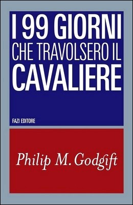 Philip M. Godgift - I 99 giorni che travolsero il Cavaliere (2011)