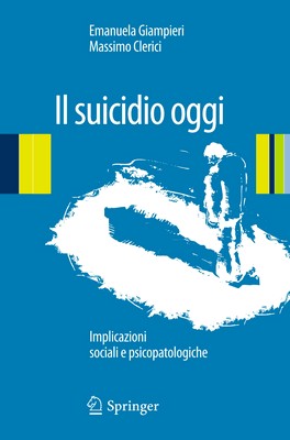 Emanuela Giampieri, Massimo Clerici - Il suicidio oggi. Implicazioni sociali e psicopatologiche (2013)