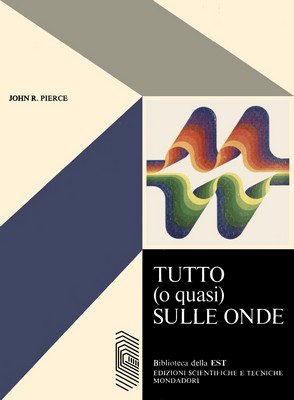 John R. Pierce - Tutto (o quasi) sulle onde (1977)