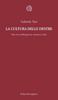 Gabriele Turi - La cultura delle destre. Alla ricerca dell'egemonia culturale in Italia (2013)