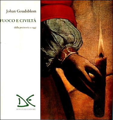 Johan Goudsblom - Fuoco e civiltà. Dalla preistoria ad oggi (1996)